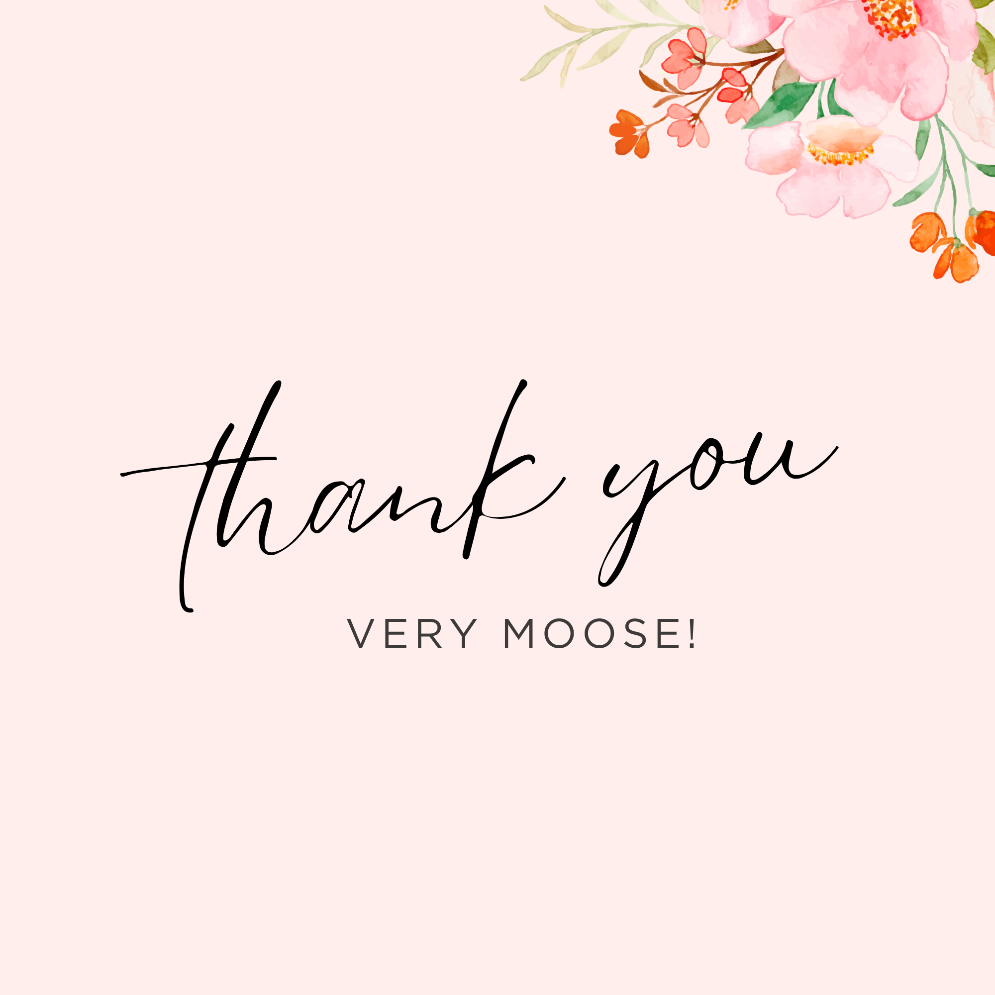 Floral design with 'thank you VERY MOOSE!' text on a light pink background